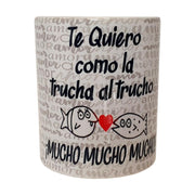 Te quiero como la trucha al trucho ¡MUCHO MUCHO MUCHO! - taza con frases de amor - tienda regalos online - tenerife - gran canaria - la palma - gomera - fuertebetura - lanzarote - el hierro